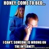 honey-come-to-bed-i-cant-someone-is-wrong-on-the-internet.jpg