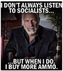 xx-dont-always-listen-to-socialist-when-i-do-buy-more-ammo.jpg